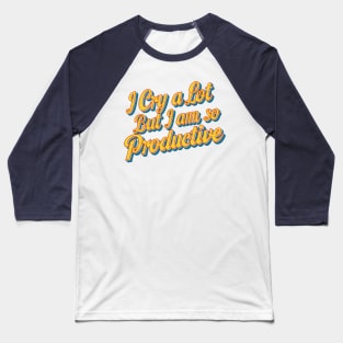 i cry a lot but im so productive Baseball T-Shirt